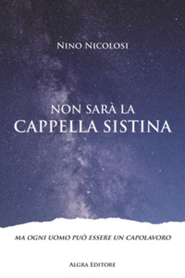 Non sarà la Cappella Sistina. Ma ogni uomo può essere un capolavoro