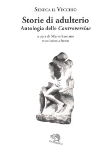 Storie Di Adulterio. Antologia Delle «Controversiae». Testo Latino A Fronte