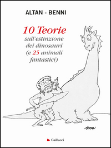 10 teorie sull'estinzione dei dinosauri (e 25 animali fantastici). Ediz. illustrata