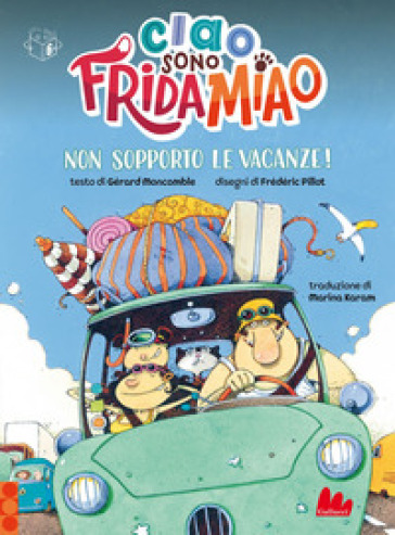Non Sopporto Le Vacanze! Ciao, Sono Frida Miao. Ediz. A Colori