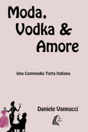 Moda, vodka &amp; amore. Nuova ediz.