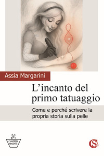 L'incanto del primo tatuaggio. Come e perché scrivere la propria storia sulla pelle