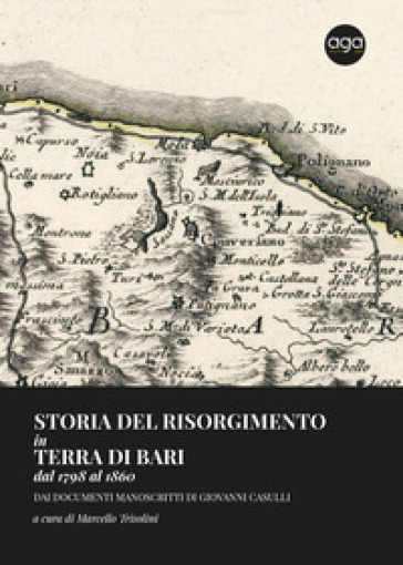 Storia Del Risorgimento In Terra Di Bari Dal 1798 Al 1860. Dai Documenti Manoscritti Di Giovanni Casulli
