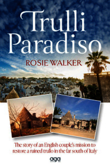 Trulli Paradiso. The story of an English couple's mission to restore a ruined trullo in the far south of Italy