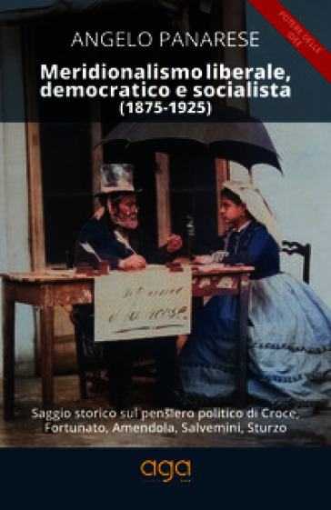 Meridionalismo liberale, democratico e socialista (1875-1925). Saggio storico sul pensiero politico di Croce, Fortunato, Amendola, Salvemini, Sturzo
