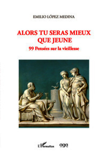 Alors tu seras mieux que jeune. 99 pensées sur la vieillesse