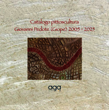 Catalogo pittoscultura. Giovanni Pedote (Giope) 2005 - 2025