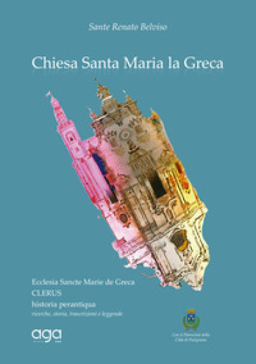 Chiesa Santa Maria la Greca. Ecclesia Sancte Marie de Greca. Clerus historia perantiqua ricerche, storia, trascrizioni e leggende