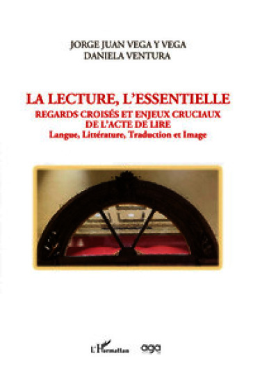 La lecture, l'essentielle regards croisés et enjeux cruciaux de l'acte de lire. Langue, littérature, traduction et image