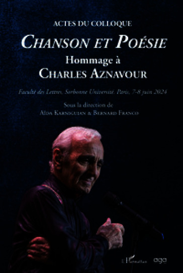 Actes du colloque chanson et poesie. Hommage à Chatles Aznavour. Faculté des Lettres, Sorbonne Université Paris, 6-7 juin 2024