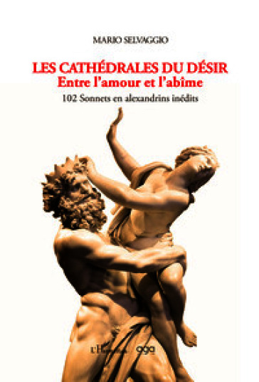 Les cathédrales du désir. Entre l'amour et l'abîme. 102 Sonnets en alexandrins inédits