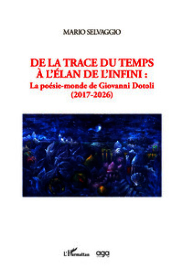 De la trace du temps à l'élan de l'infini. La poésie-monde de Giovanni Dotoli (2017-2026)