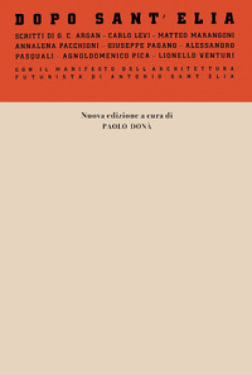 Dopo Sant'Elia. Con il manifesto dell'architettura futurista di Antonio Sant'Elia