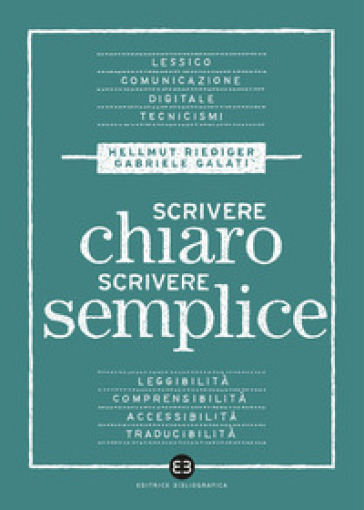 Scrivere chiaro scrivere semplice. Per farsi leggere, capire e tradurre