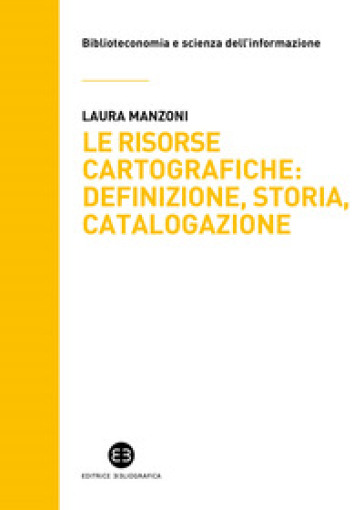 Le risorse cartografiche: definizione, storia, catalogazione