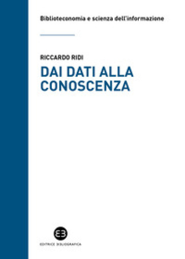 Dai Dati Alla Conoscenza. Introduzione All'epistemologia Dell'informazione
