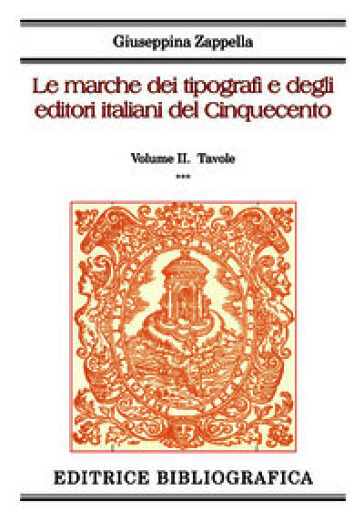 Le marche dei tipografi e degli editori italiani del Cinquecento. Vol. 2: Tavole