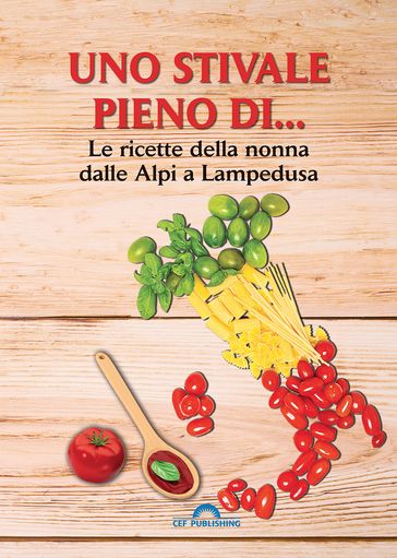 Uno stivale pieno di... Le ricette della nonna dalle Alpi a Lampedusa