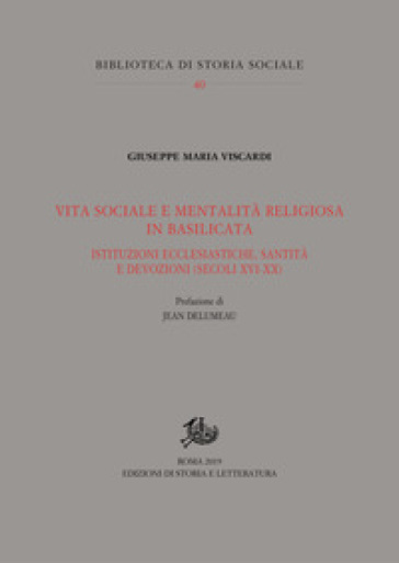 Vita sociale e mentalità religiosa in Basilicata. Istituzioni ecclesiastiche, santità e devozioni (secoli XVI-XX)