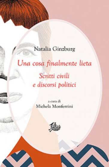 Una cosa finalmente lieta. Scritti civili e discorsi politici