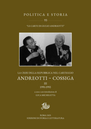 La crisi della Repubblica nel carteggio Andreotti-Cossiga. Vol. 3: 1991-1992. In appendice le lettere 1992-2010