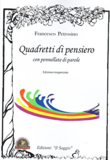 Quadretti di pensiero con pennellate di parole. Edizione riorganizzata