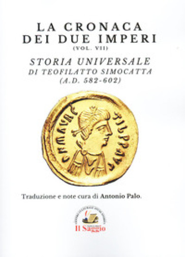 La cronaca dei due imperi. Vol. 7: Storia Universale di Teofilatto Simocatta (A.D. 582-602)