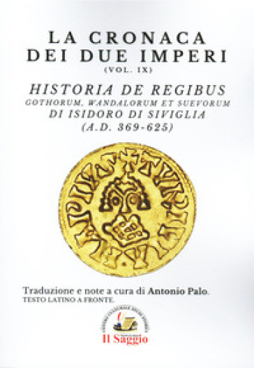 La cronaca dei due imperi. Vol. 9: Historia De Regibus. Gothorum, Wandalorum et Suevorum di Isidoro di Siviglia (A.D. 369-625)