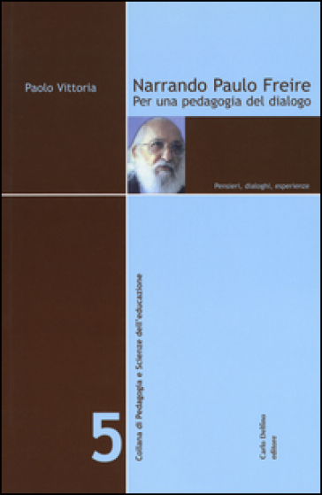 Narrando Paulo Freire. Per Una Pedagogia Del Dialogo. Pensieri, Dialoghi, Esperienze
