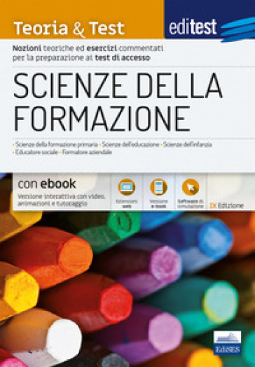 Scienze della formazione. 2024-205. Teoria &amp; test. Nozioni teoriche ed esercizi commentati per la preparazione ai test di accesso. Con e-book. Con