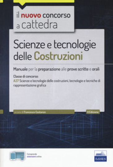 Il nuovo concorso a cattedra. Scienze e tecnologie delle costruzioni. Manuale per prove scritte e orali. Classe A37. Con Contenuto digitale per accesso online