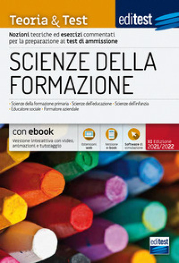 Scienze della formazione. Teoria &amp; test. Nozioni teoriche ed esercizi commentati per la preparazione ai test di ammissione. Raccolta di 3.000 quiz. Valido anche per Scienze dell'Educazione. Con e-book. Con software di simulazione