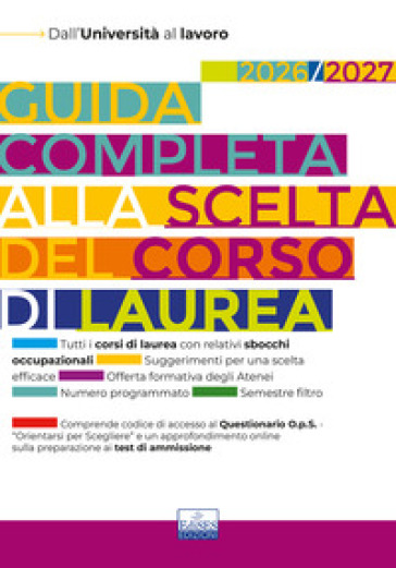 Guida completa alla scelta del corso di laurea 2026/2027. Dall'università al lavoro. Con Questionario O.p.S. e approfondimenti sui test di ammissione