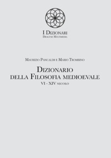 Dizionario della filosofia medioevale. VI-XIV secolo. Termini e nozioni, figure storiche e mitologiche, eventi