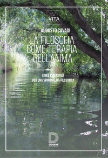 La Filosofia Come Terapia Dell'anima. Linee Essenziali Per Una Spiritualità Filosofica
