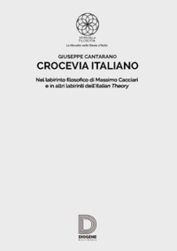 Crocevia Italiano. Nel Labirinto Filosofico Di Massimo Cacciari E In Altri Labirinti Dell'italian Theory