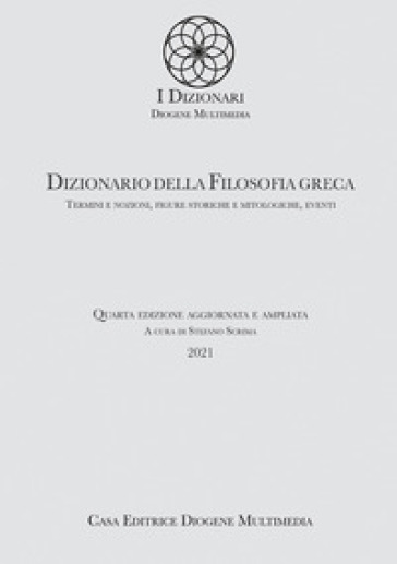 Dizionario della filosofia greca. Termini e nozioni, figure storiche e mitologiche, eventi