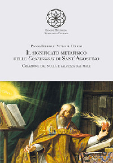 Il Significato Metafisico Delle Confessioni Di Sant'agostino. Creazione Dal Nulla E Salvezza Dal Male