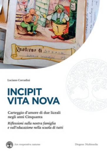 Incipit vita nova. Carteggio d'amore di due liceali negli anni Cinquanta. Riflessioni sulla nostra famiglia e sull'educazione nella scuola di tutti