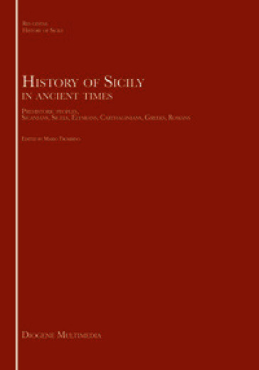 History of Sicily in ancient times. Prehistoric peoples, Sicanians, Sicels, Elymians, Carthaginians, Greeks, Romans