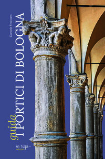 I portici di Bologna. Guida
