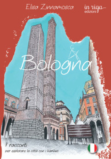 Bologna. 7 racconti per esplorare la città con i bambini
