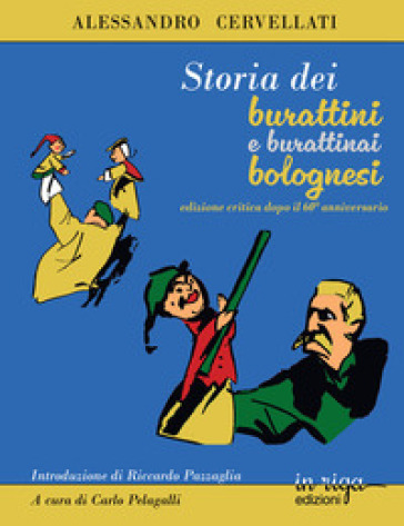 Storia dei burattini e dei burattinai bolognesi. Ediz. critica
