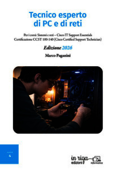 Tecnico esperto di PC e di reti. Per i corsi: Sistemi e reti-Cisco IT Support Essentials-Certificazione CCST 100-140 (Cisco Certified Support Technician)