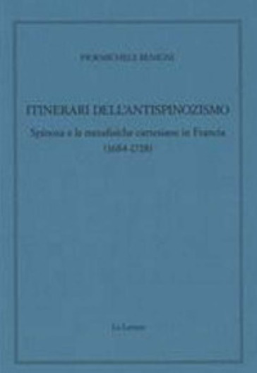 Itinerari dell'antispinozismo. Spinoza e le metafisiche cartesiane in Francia (1684-1718)