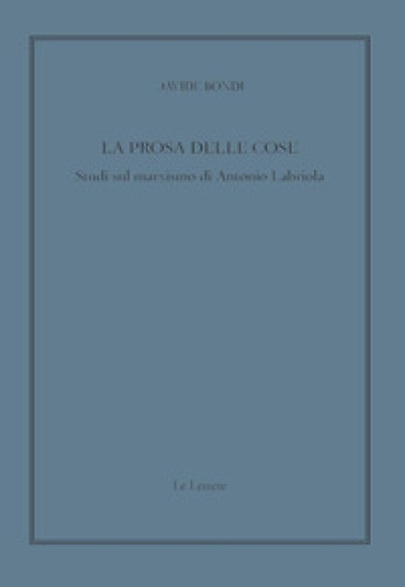 La prosa delle cose. Studi sul marxismo di Antonio Labriola