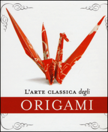 L'arte Classica Degli Origami. Con Gadget