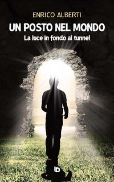 Un Posto Nel Mondo. La Luce In Fondo Al Tunnel. Nuova Ediz.