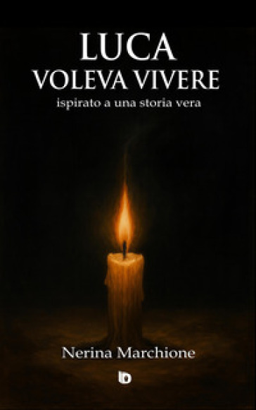 Luca voleva vivere (ispirato a una storia vera). Ediz. illustrata