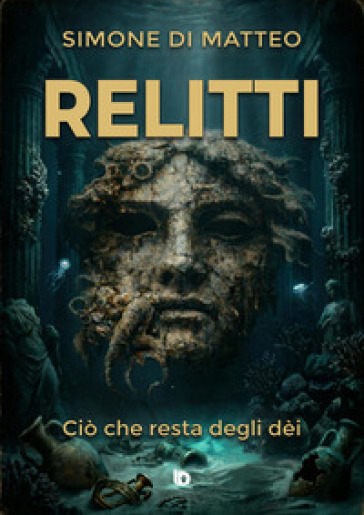 Relitti. Ciò che resta degli dèi. Ediz. speciale